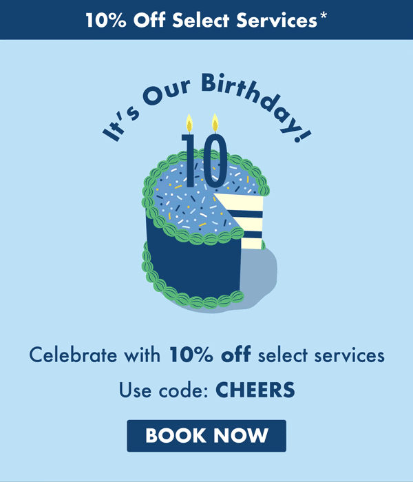  Its our birthday! Celebrate with 10% off select services when you book with code CHEERS. 